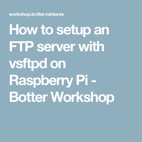 How to Setup FTP Server with Vsftpd on Raspberry Pi. 