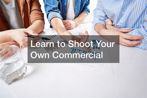 How to Shoot Your Own Commercial