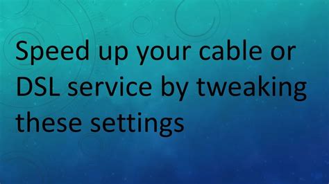 How to Speed Up Your Cable or DSL Service