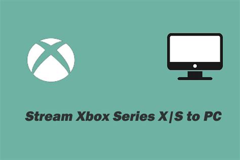 How to Stream Xbox Series X or S to Your PC