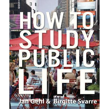 How to Study Public Life, By Jan Gehl and Birgitte Svarre