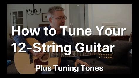 How to Tune Your 12 String Guitar plus Tones for Tuning - YouTube