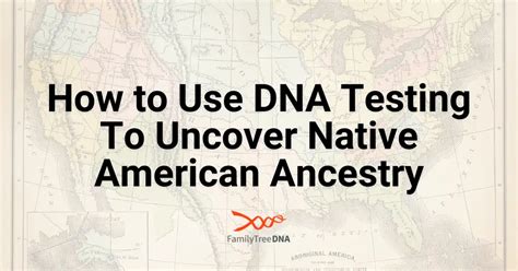 How to Use DNA Testing to Uncover Your Native American Ancestry