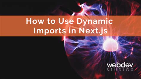 How to Use Dynamic Imports in Next.js - WebDevStudios