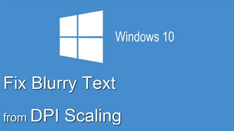 How to Use the Windows 10 DPI Fix Utility to Correct Blurry Text