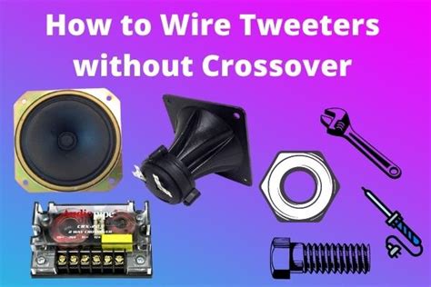 How to Wire Tweeters without Crossover - Step by Step Guide