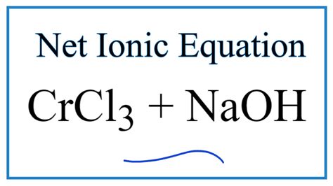 How to Write the Net Ionic Equation for Cr(OH)3 + HCl = CrCl3