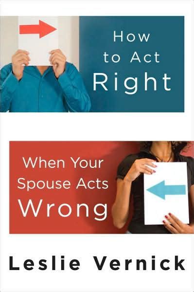 How to act right when your spouse acts wrong indispensable guides for godly living leslie vernick. - Lichtparcours. projekte zum lichtparcours braunschweig 2000..