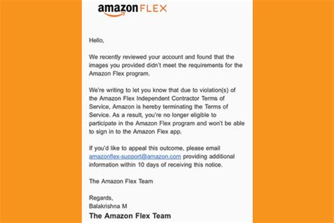 Amazon Flex Termination Process. With the termination process, you can be sure that Amazon Flex will give you time and the chance to appeal Amazon Flex termination. According to their official website, the termination process usually lasts 30 days. The 30 days are calculated from the date when the company has notified you of the termination.. 