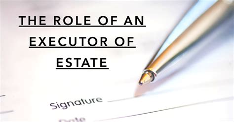 How to be a Good Executor of a Will or Estate