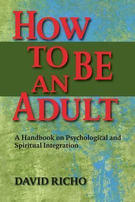 How to be an adult a handbook on psychological and spiritual integration. - Briggs and stratton repair manual model 192432.