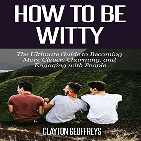 How to be witty the ultimate guide to becoming more clever charming and engaging with people. - The long descent a users guide to end of industrial age john michael greer.