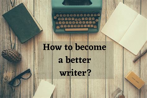 How to become a better writer. When you meet a daily, weekly, or monthly goal, take a moment to reward yourself. Go for a walk. Listen to music. Treat yourself to a snack. Building positive reinforcement into your practice will keep you motivated, and in the long run, help you become a better writer. 9. 