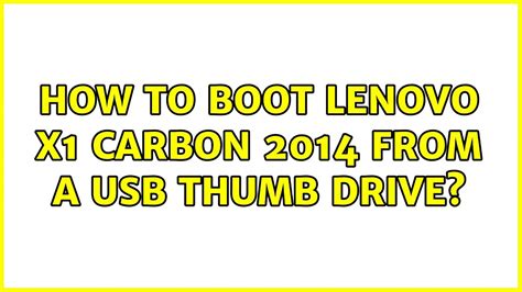 How to boot Lenovo X1 Carbon 2014 from a USB thumb drive? (4 ... - YouTube