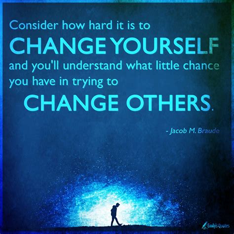 How to change yourself. One of life’s hardest lessons to learn is that you can only change yourself. Some people spend inordinate am One of life’s hardest lessons to learn is that you can only change your... 