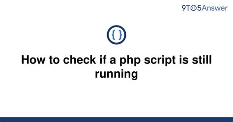 How to check if a php script is still running - Stack Overflow