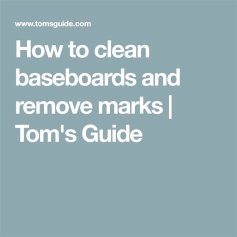 How to clean baseboards and remove marks Tom s Guide
