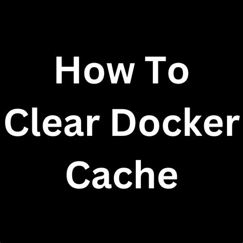 How to clear docker cache Techkluster