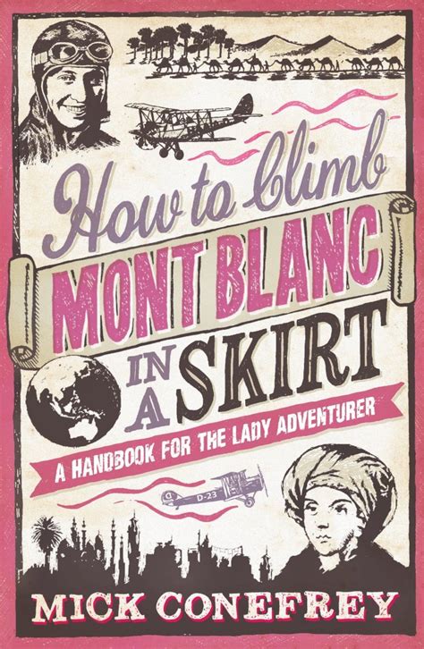 How to climb mont blanc in a skirt a handbook for the lady adventurer. - Yo pienso, escribo y aprendo 4 - texto de escr..