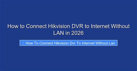 How to connect hikvision dvr to internet without lan.  Forgot your pass...