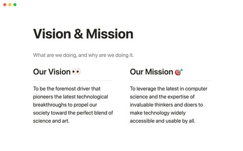 A vision statement explains how the organization lives up to this purpose. Here is an example of Apple’s mission and vision statements: Mission: “To bring the best user experience to customers through innovative hardware, software, and services.”. Vision: “To make the best products on earth and to leave the world better than we found it. 