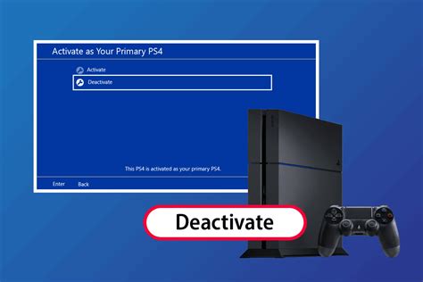 How to deactivate primary ps4. If it's your first PS4 console, the console is automatically activated as your primary PS4 console. Go to Settings > Account Management > Activate as Your Primary PlayStation 4. Select Activate or Deactivate. If you have another PS4 console activated, deactivate your previous console to activate a new PS4 console. Deactivate a console. 