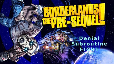 How to defeat the denial subroutine in Borderlands the pre sequel