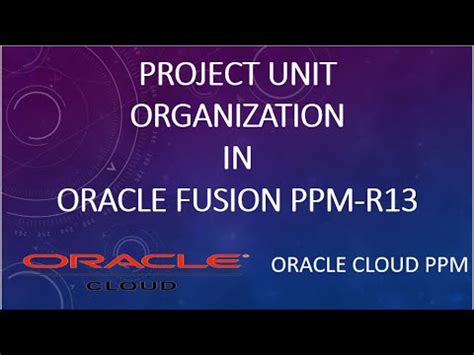 How to define Project Unit in Oracle Fusion PPM-R13 Oracle Cloud …