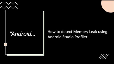 How to detect memory leaks in android