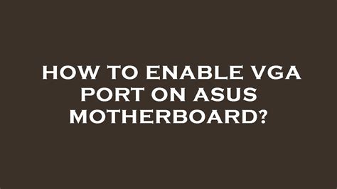 How to enable VGA port on motherboard? Tom