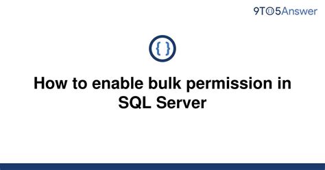 How to enable bulk permission in SQL Server - 9to5Answer