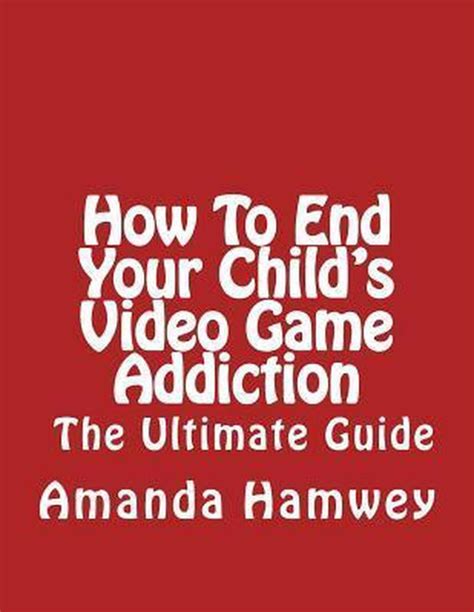 How to end your childs video game addiction the ultimate guide. - Samsung galaxy s duos user manual.