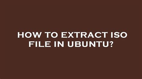 How to extract iso file in ubuntu
