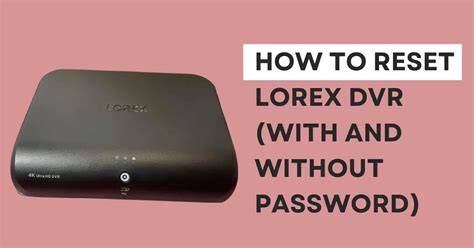 How to factory reset lorex dvr without password. Things To Know About How to factory reset lorex dvr without password. 