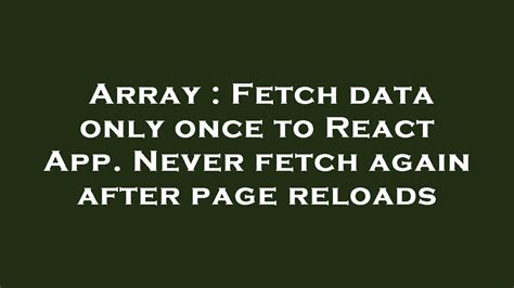 How to fetch data only once and never again in reacthooks and …