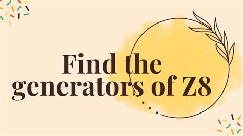 How to find generators of z8.  When I google around, I find stuff like: There...