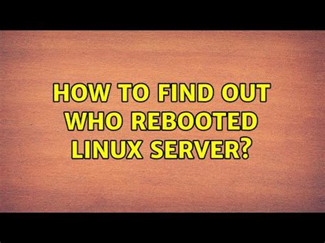 How to find out who rebooted LINUX server