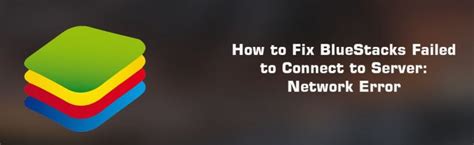 How to fix Failed to Connect to Server error in Bluestacks in Windows