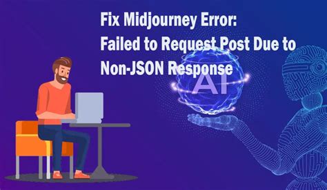How to fix Midjourney "Failed to request POST due to nonJSON response