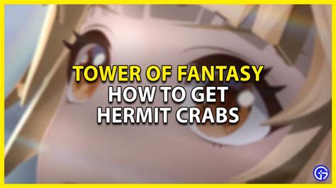 How to get Hermit Crabs in Tower of Fantasy