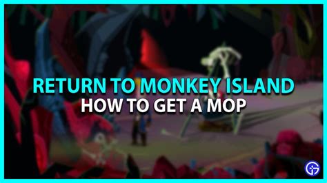 How to get a mop in Return to Monkey Island Ripene