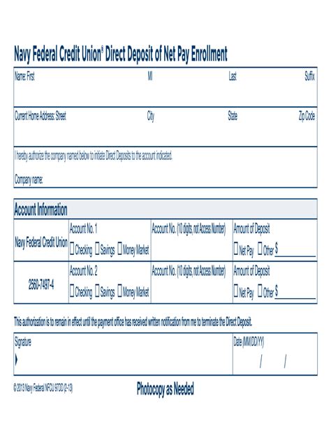 2. On the voided check below, fill in the blank fields with your name, address, date and checking account number. 3. Print the check and submit it to your employer. 4. Confirm your employer has received and processed the form. 5. Wait until you’ve received your first deposit to your Navy Federal account before closing any old direct deposit ...