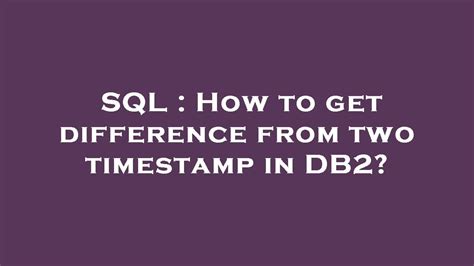 How to get difference from two timestamp in DB2?