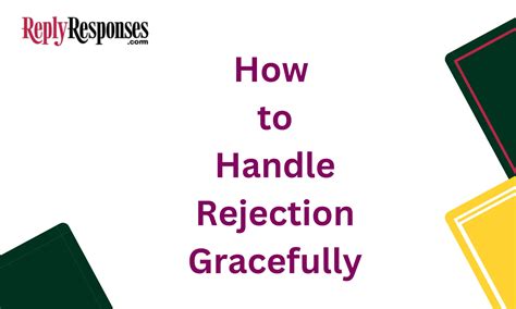 How to handle rejection gracefully.  However, how In fact, with the rig...