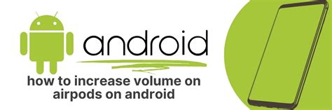 How to increase volume on airpods on android.  However, when I was on the...