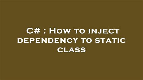 How to inject dependency to static class – w3toppers.com