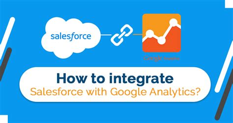 How to integrate Salesforce with Google Analytics (two options) How