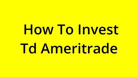 How to invest td ameritrade. Things To Know About How to invest td ameritrade. 