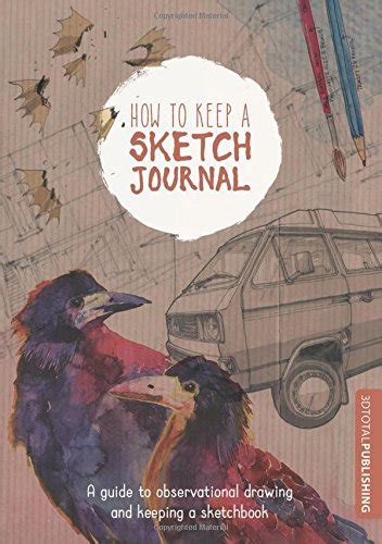 How to keep a sketch journal a guide to observational drawing and keeping a sketchbook. - Cartas a la sombra de tu piel.