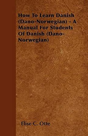 How to learn danish dano norwegian a manual for students of danish dano norwegian 1879 danish edition. - Histoire en france au 19e siècle.